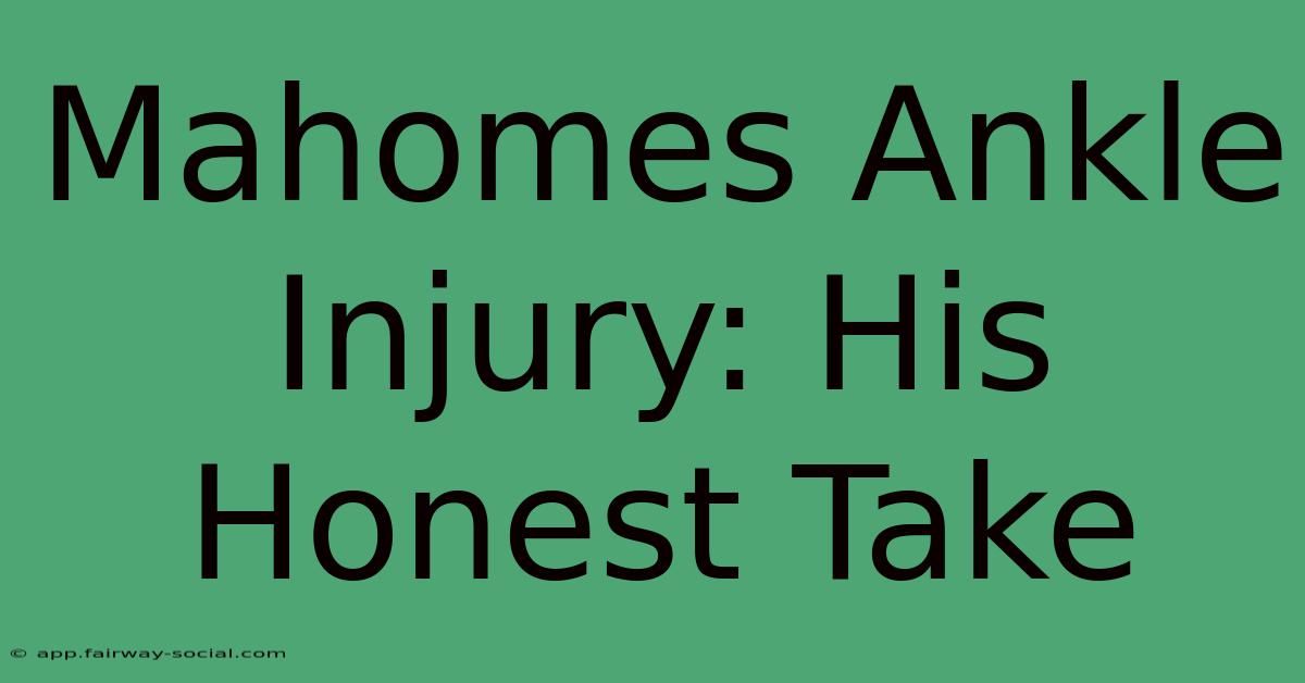 Mahomes Ankle Injury: His Honest Take