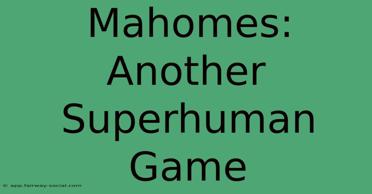 Mahomes: Another Superhuman Game