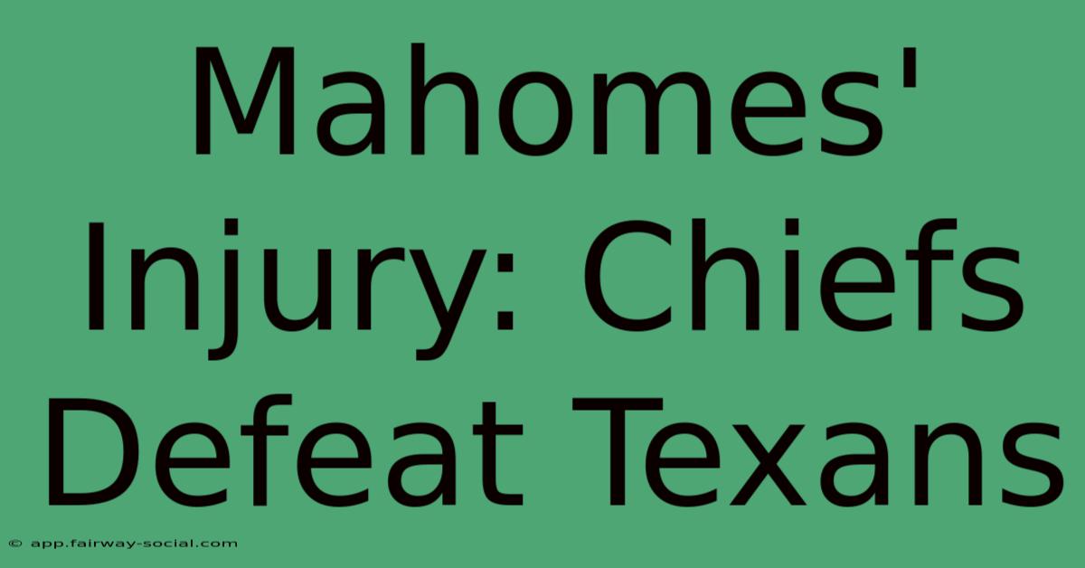 Mahomes' Injury: Chiefs Defeat Texans