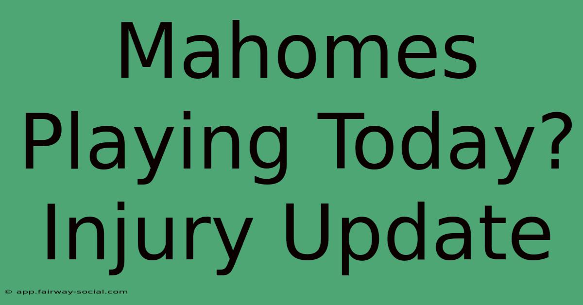 Mahomes Playing Today? Injury Update