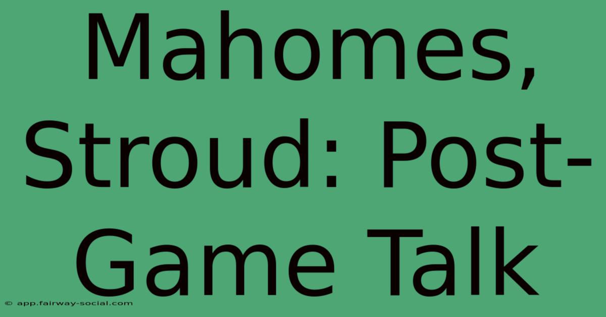 Mahomes, Stroud: Post-Game Talk