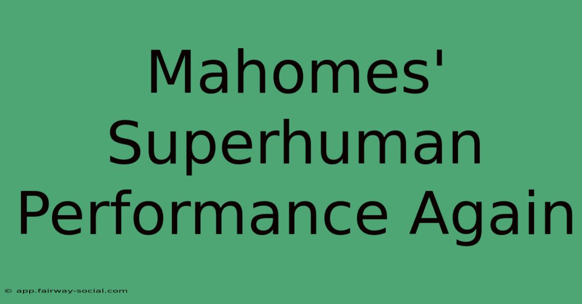 Mahomes' Superhuman Performance Again