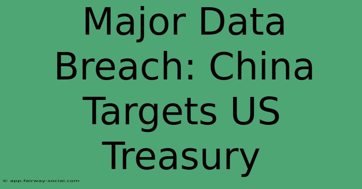 Major Data Breach: China Targets US Treasury