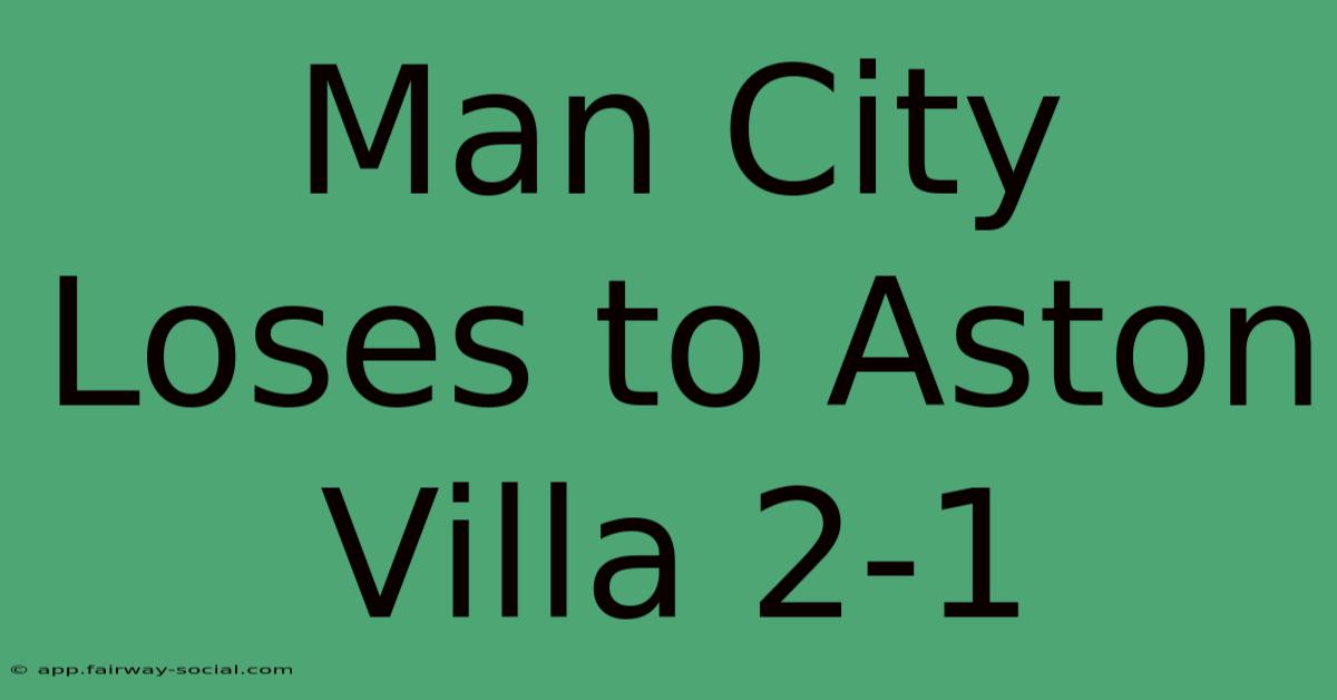 Man City Loses To Aston Villa 2-1