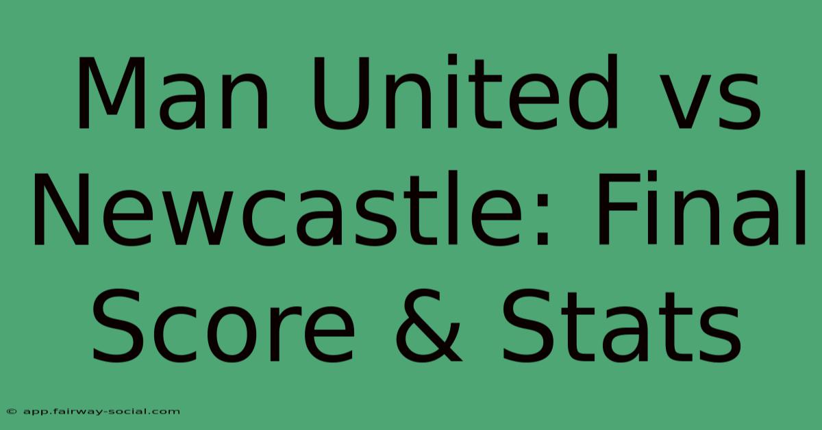 Man United Vs Newcastle: Final Score & Stats