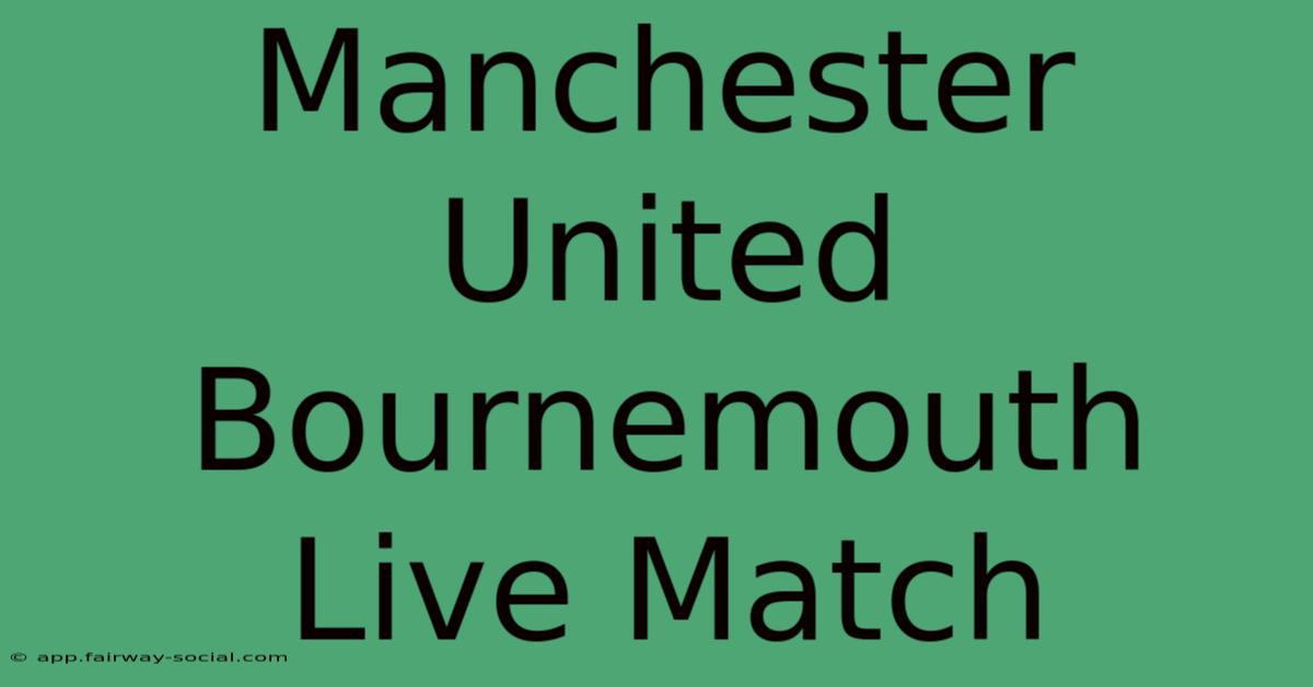 Manchester United Bournemouth Live Match