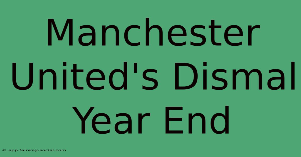 Manchester United's Dismal Year End