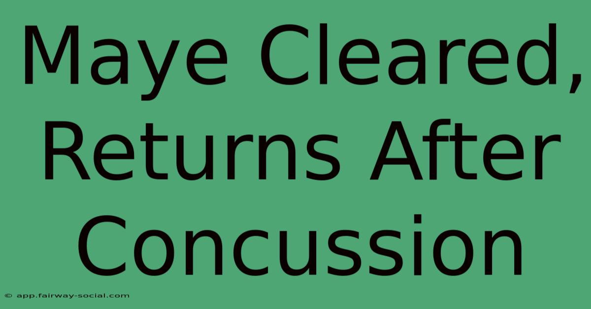 Maye Cleared, Returns After Concussion