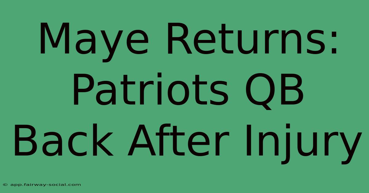 Maye Returns: Patriots QB Back After Injury