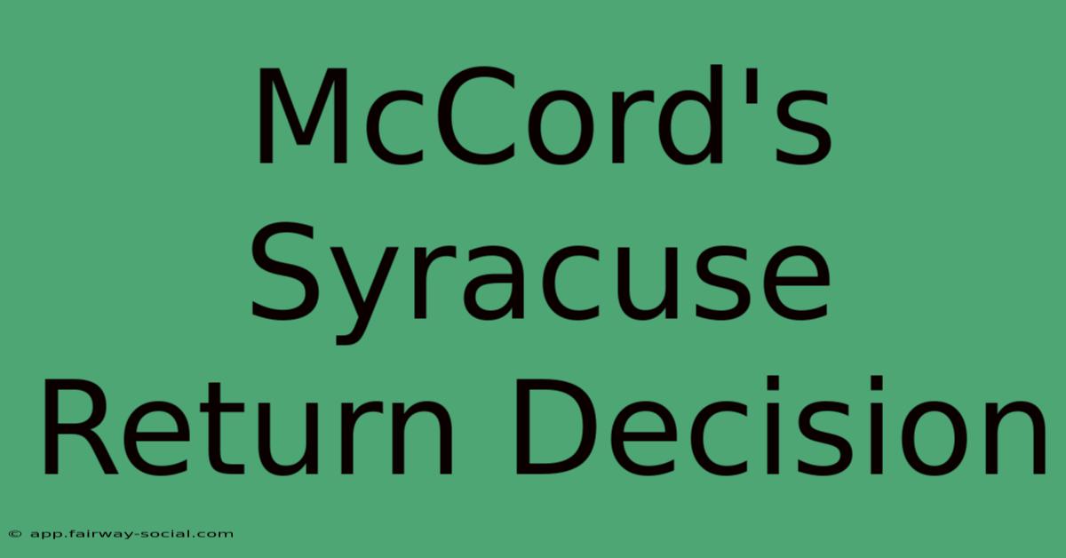 McCord's Syracuse Return Decision