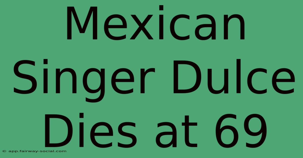 Mexican Singer Dulce Dies At 69