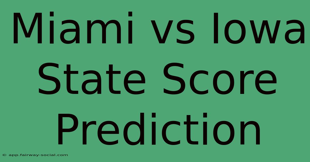 Miami Vs Iowa State Score Prediction