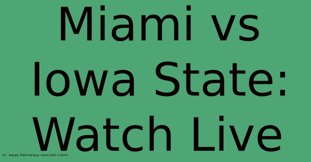 Miami Vs Iowa State: Watch Live