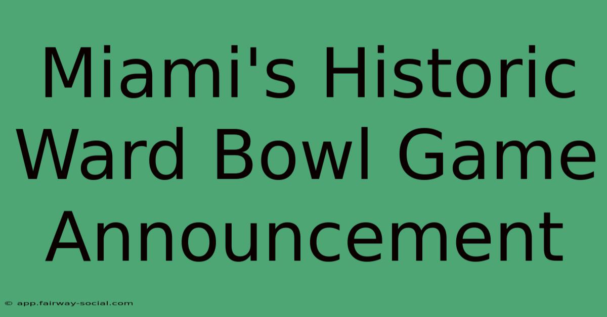 Miami's Historic Ward Bowl Game Announcement