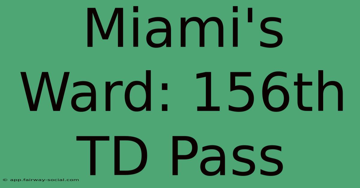 Miami's Ward: 156th TD Pass