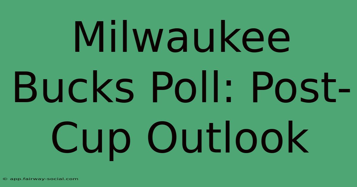 Milwaukee Bucks Poll: Post-Cup Outlook