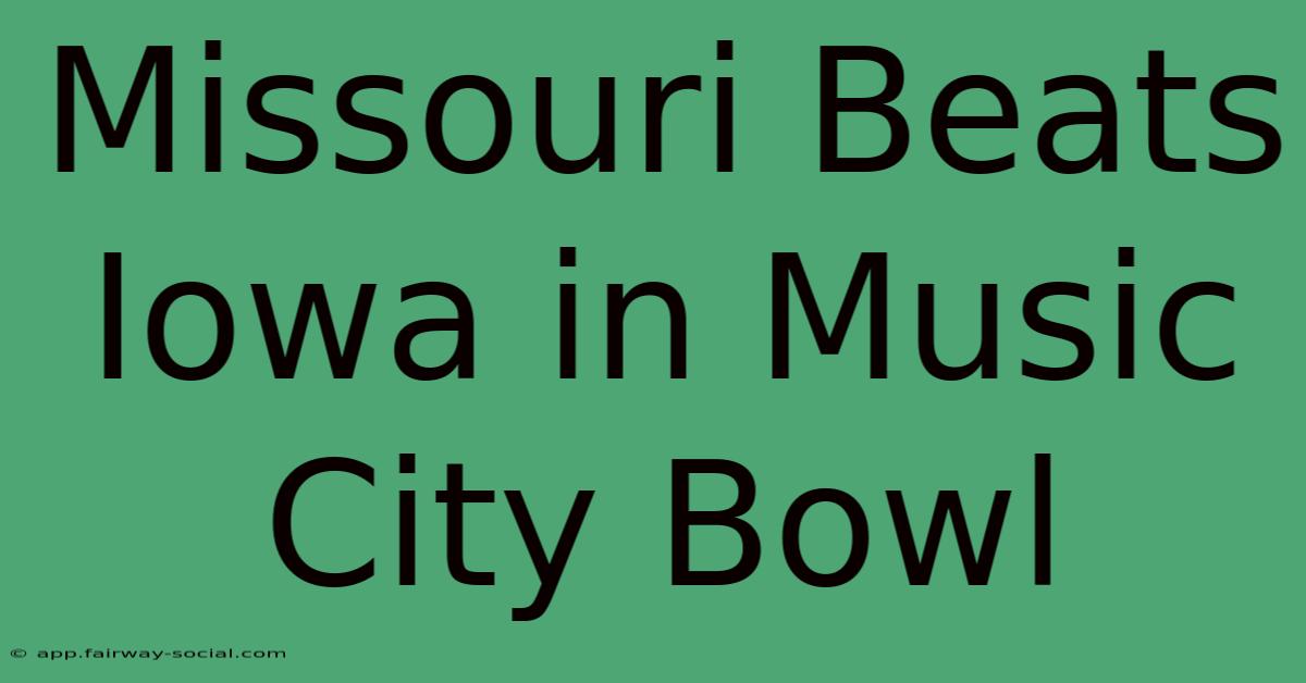 Missouri Beats Iowa In Music City Bowl