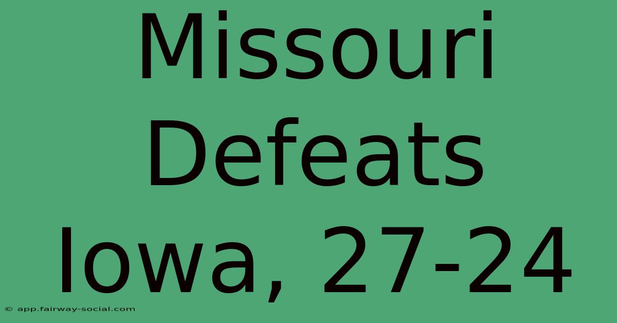 Missouri Defeats Iowa, 27-24