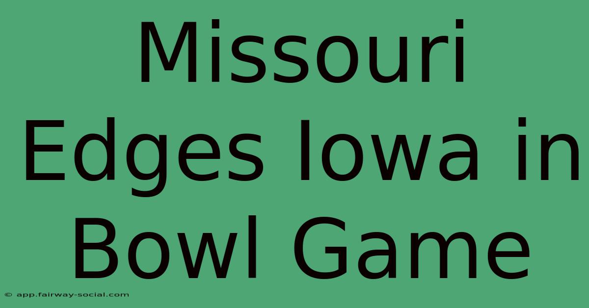 Missouri Edges Iowa In Bowl Game