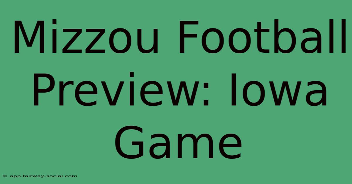 Mizzou Football Preview: Iowa Game