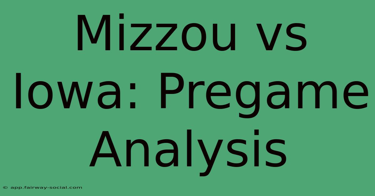 Mizzou Vs Iowa: Pregame Analysis