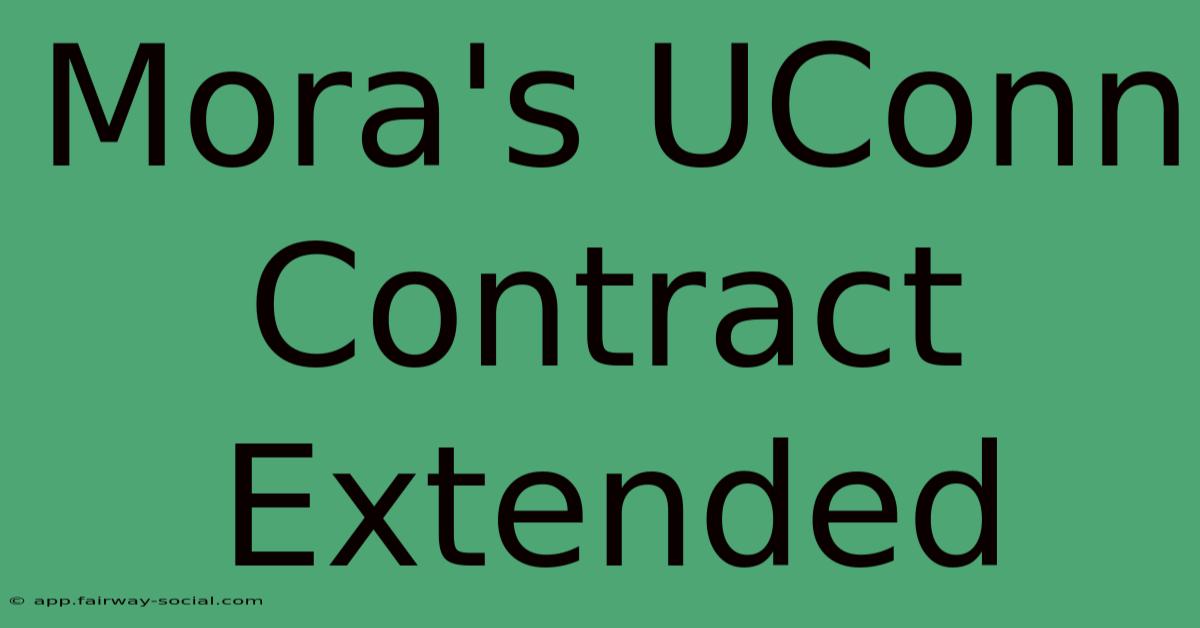 Mora's UConn Contract Extended