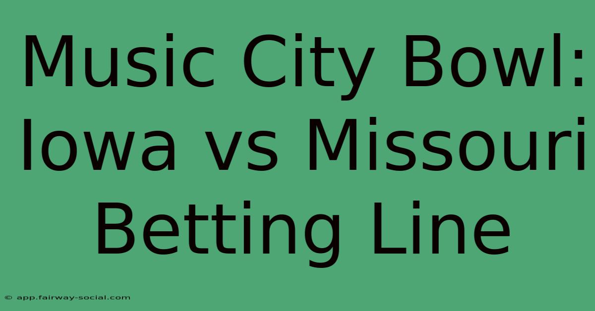 Music City Bowl: Iowa Vs Missouri Betting Line