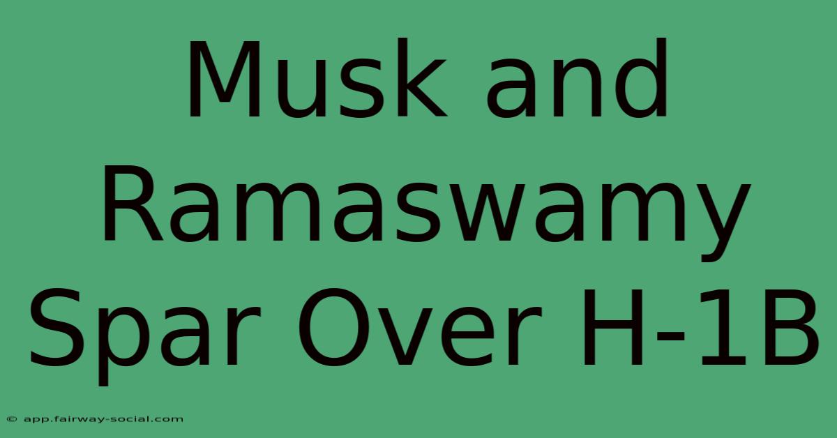 Musk And Ramaswamy Spar Over H-1B