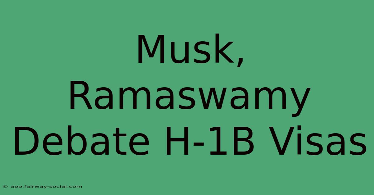 Musk, Ramaswamy Debate H-1B Visas