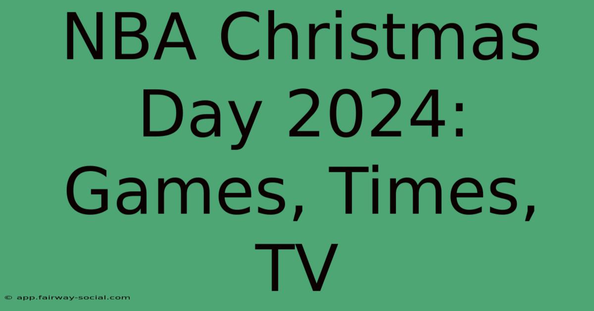 NBA Christmas Day 2024: Games, Times, TV