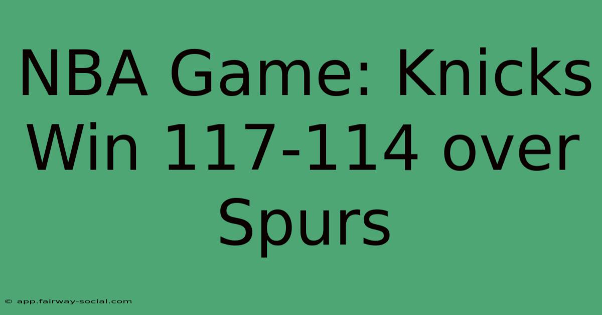 NBA Game: Knicks Win 117-114 Over Spurs