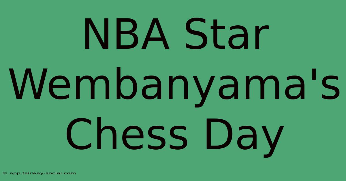 NBA Star Wembanyama's Chess Day