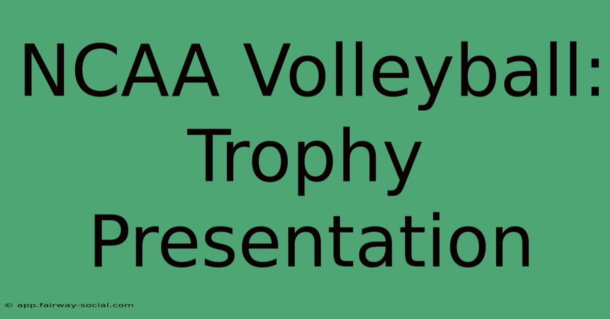 NCAA Volleyball: Trophy Presentation