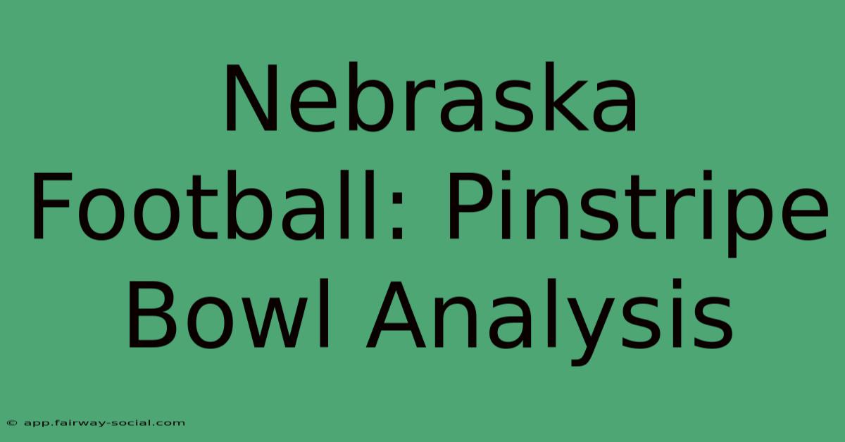 Nebraska Football: Pinstripe Bowl Analysis