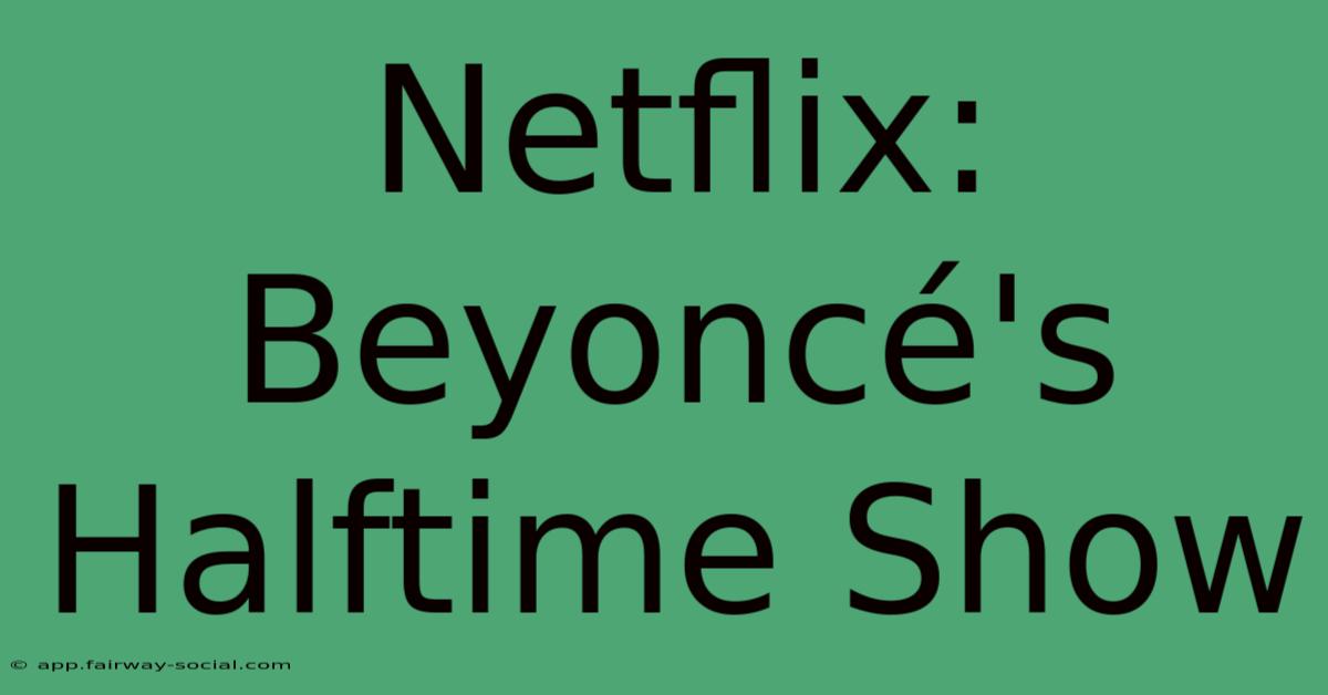 Netflix: Beyoncé's Halftime Show