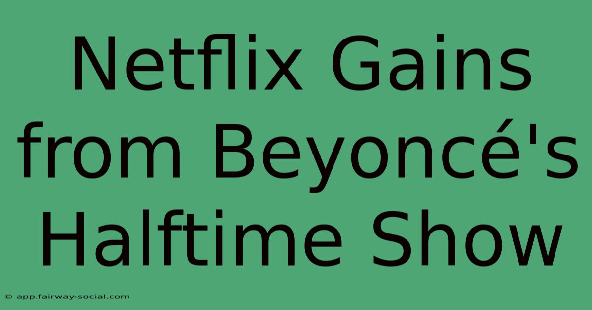 Netflix Gains From Beyoncé's Halftime Show