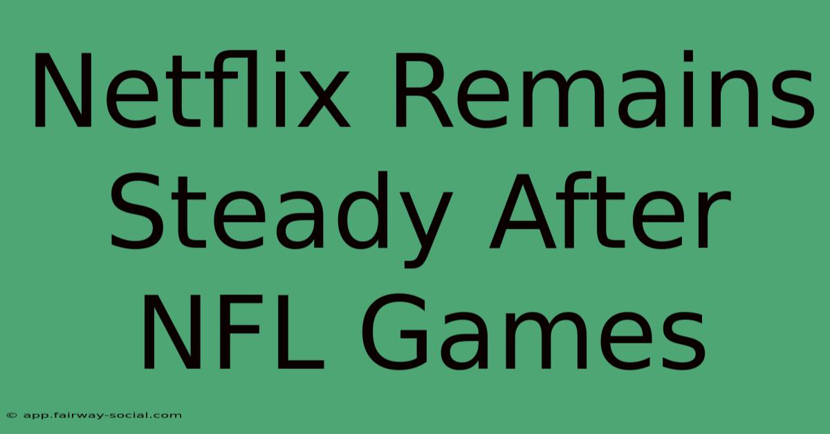 Netflix Remains Steady After NFL Games