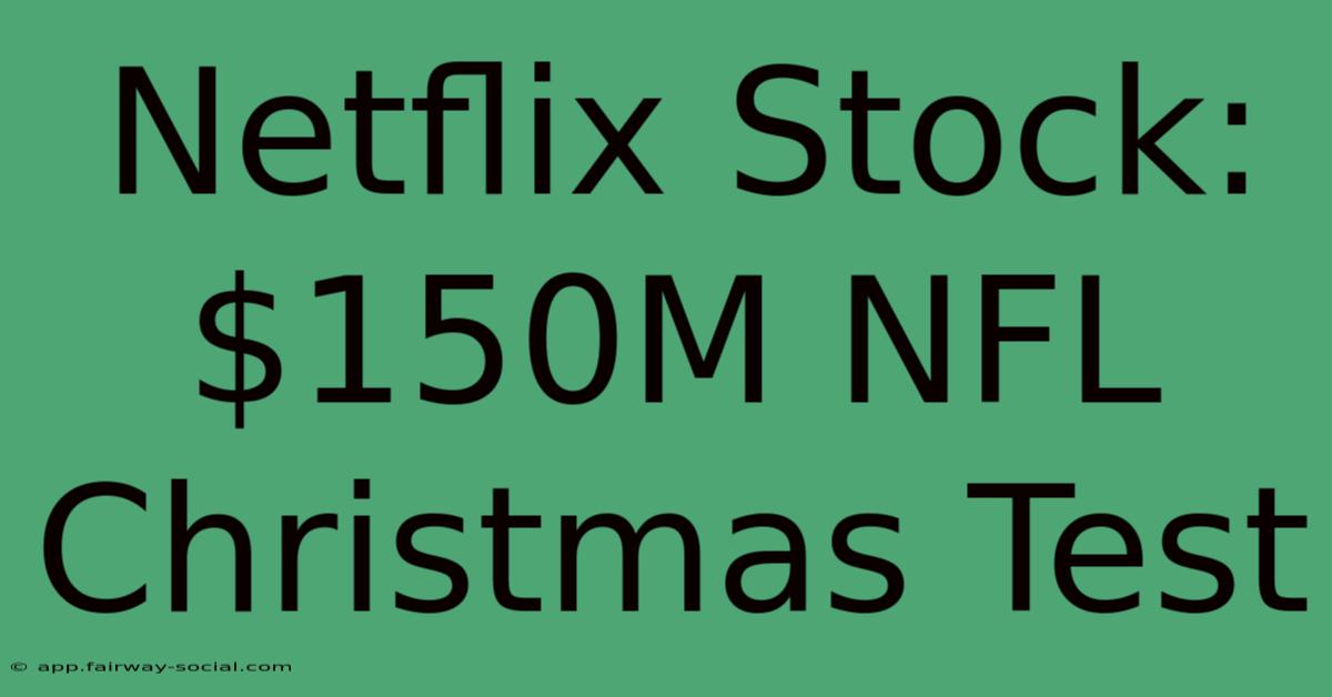 Netflix Stock: $150M NFL Christmas Test