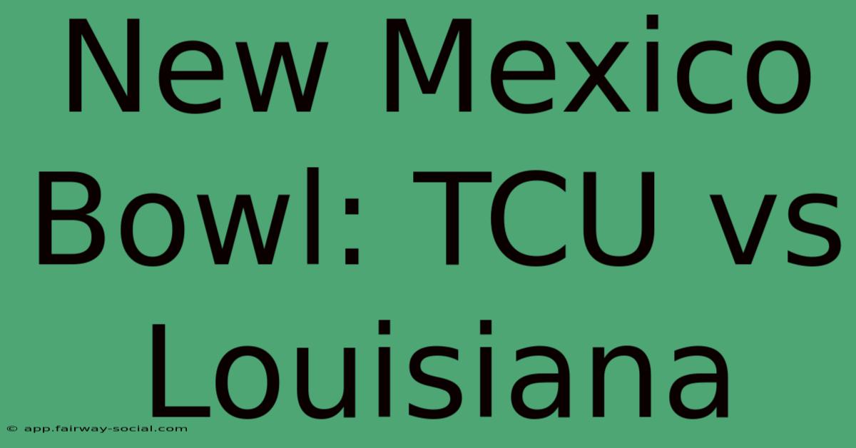 New Mexico Bowl: TCU Vs Louisiana