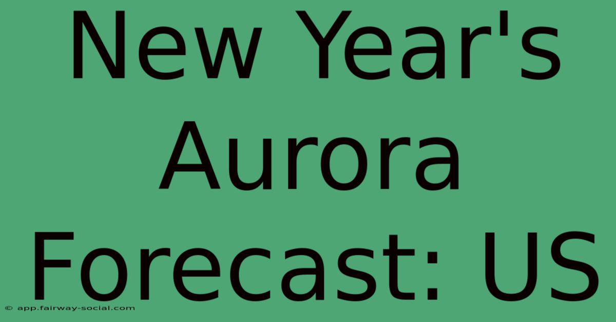 New Year's Aurora Forecast: US