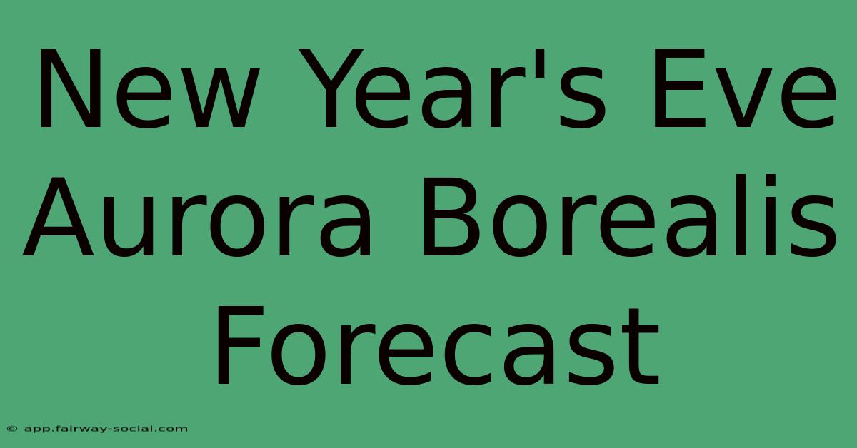 New Year's Eve Aurora Borealis Forecast