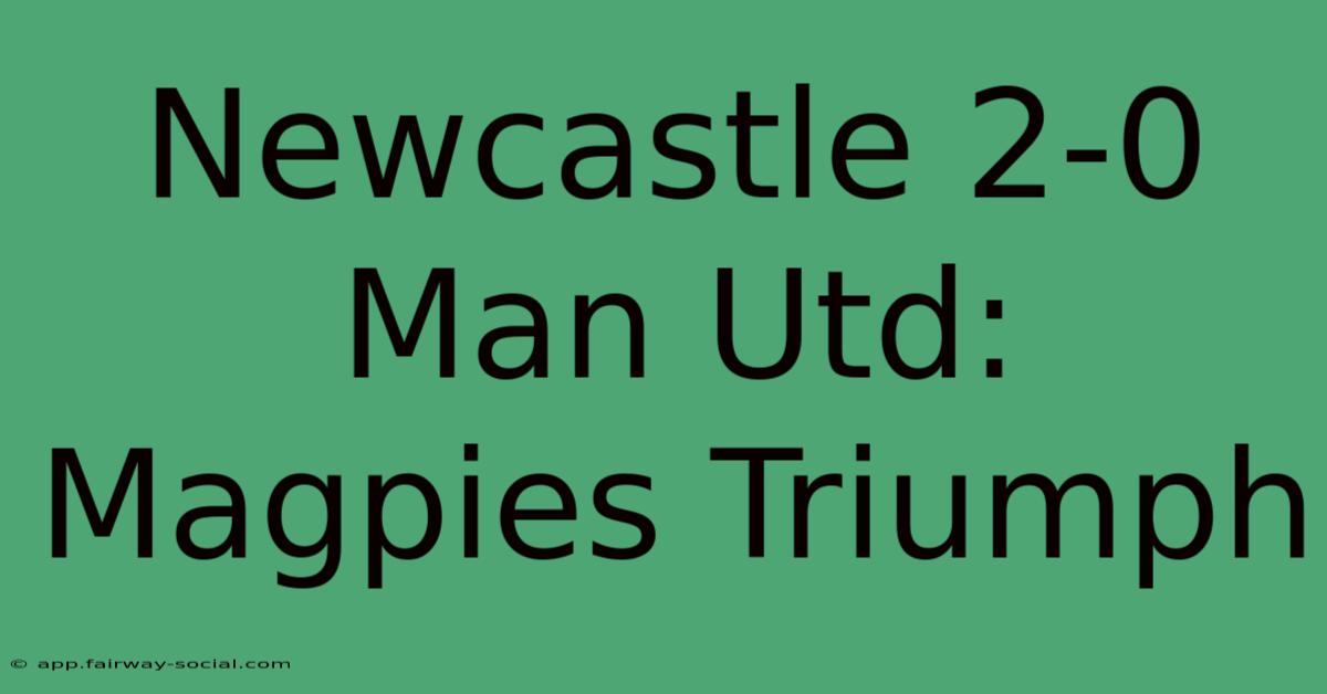 Newcastle 2-0 Man Utd: Magpies Triumph