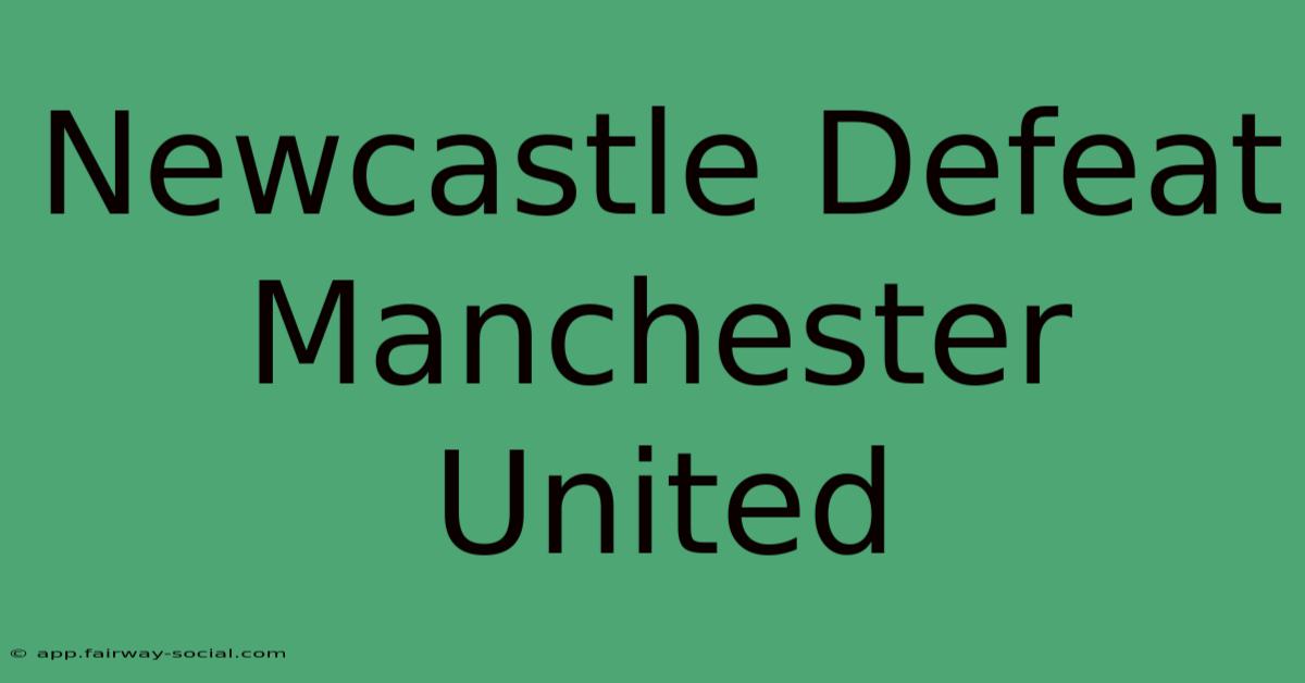 Newcastle Defeat Manchester United