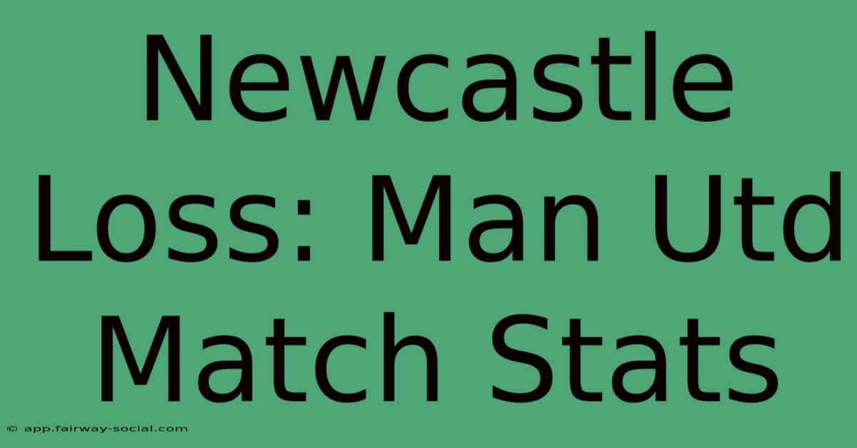 Newcastle Loss: Man Utd Match Stats