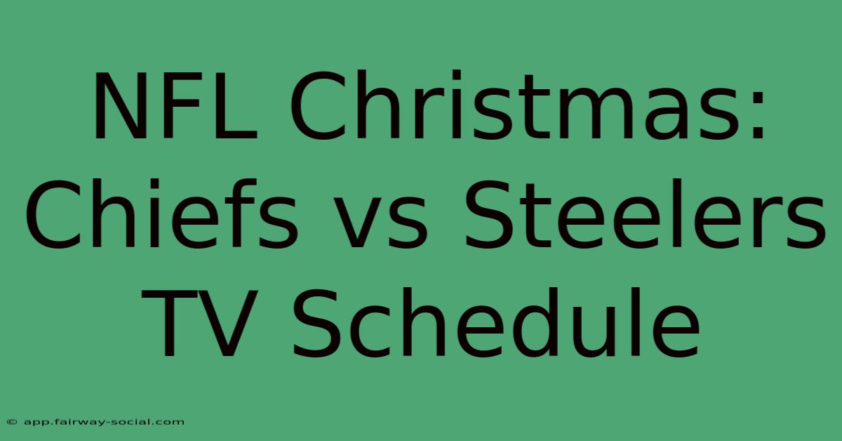 NFL Christmas: Chiefs Vs Steelers TV Schedule