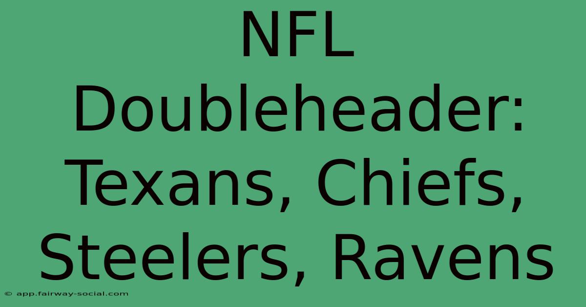 NFL Doubleheader: Texans, Chiefs, Steelers, Ravens