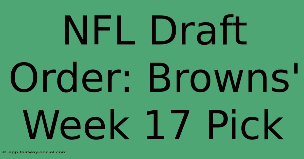 NFL Draft Order: Browns' Week 17 Pick