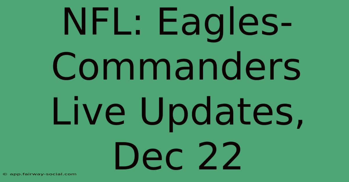 NFL: Eagles-Commanders Live Updates, Dec 22