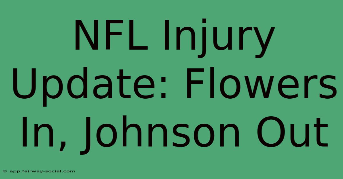 NFL Injury Update: Flowers In, Johnson Out