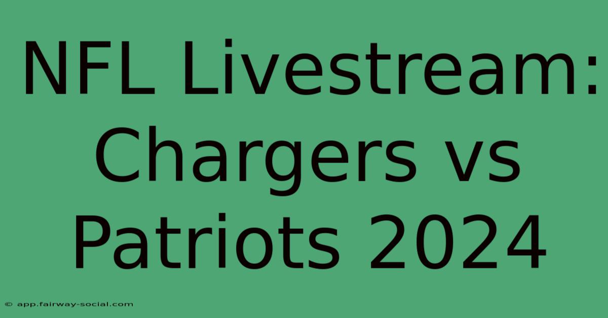 NFL Livestream: Chargers Vs Patriots 2024